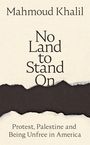 „Cover To Be Revealed“. „No Land To Stand On“. „Protest, Palestine and Being Unfree in America“. Mahmud Khalil.