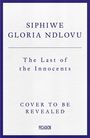 Text: "Siphiwe Gloria Ndlovu, The Last of the Innocents, Cover to be revealed." Weißer Hintergrund, blauer Rand.