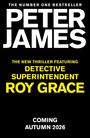 THE NUMBER ONE BESTSELLER PETER JAMES. The new thriller featuring Detective Superintendent Roy Grace. Coming Autumn 2026.