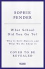 Der Text zeigt den Titel "What School Did You Go To?" von Sophie Pender. Es handelt sich um ein Buchcover von Picador.