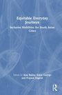 "Equitable Everyday Journeys: Inclusive Mobilities for South Asian Cities" von Ajay Bailey, Sobin George, Prajwal Nagesh. Blauer Hintergrund.
