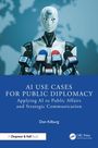 Titel: "AI Use Cases for Public Diplomacy - Applying AI to Public Affairs and Strategic Communication" von Don Kilburg. Illustration eines humanoiden Roboters mit vielen Mikrofonen.