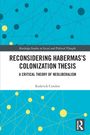 Roderick Condon: Reconsidering Habermas's Colonization Thesis, Buch