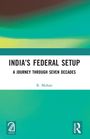 "INDIA'S FEDERAL SETUP: A JOURNEY THROUGH SEVEN DECADES" von R. Mohan. Unten Logos von Aakar und Routledge. Farbverlauf.
