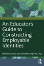 Behnam Soltani: An Educator's Guide to Constructing Employable Identities, Buch