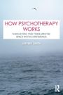 Jeffery Smith: How Psychotherapy Works, Buch