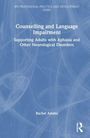 „Counselling and Language Impairment: Supporting Adults with Aphasia and Other Neurological Disorders“ von Rachel Adams.