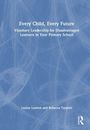 "Every Child, Every Future. Visionary Leadership for Disadvantaged Learners in Your Primary School. Louise Lawton and Rebecca Tarplett." Das Bild zeigt ein schlichtes, blaues Cover.