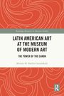 Miriam M. Basilio Gaztambide: Latin American Art at The Museum of Modern Art, Buch