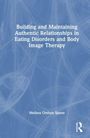 Melissa Orshan Spann: Building and Maintaining Authentic Relationships in Eating Disorders and Body Image Therapy, Buch