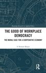 S. Stewart Braun: The Good of Workplace Democracy, Buch