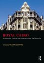 "ROYAL CAIRO: Architecture, Culture, and Urbanism under the Monarchy, edited by NEZAR ALSAYYAD." Bild eines prächtigen Gebäudes.