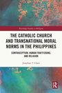 Jonathan T. Chow: The Catholic Church and Transnational Moral Norms in the Philippines, Buch