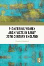 Elizabeth Shepherd: Pioneering Women Archivists in Early 20th Century England, Buch