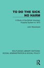 Text: "TO DO THE SICK NO HARM: A Study of the British Voluntary Hospital System to 1875, John Woodward." Einfache türkisfarbene Gestaltung.