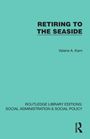 "RETIRING TO THE SEASIDE" von Valerie A. Karn. Serie: ROUTLEDGE LIBRARY EDITIONS: SOCIAL ADMINISTRATION & SOCIAL POLICY. Hintergrund türkis.