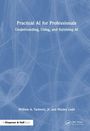 "Practical AI for Professionals: Understanding, Using, and Surviving AI" von William A. Yarberry, Jr. und Wesley Ladd.