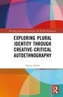 Elayne Smith: Exploring Plural Identity Through Creative-Critical Autoethnography, Buch
