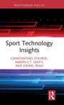 „Sport Technology Insights“; Autoren: Constantino Stavros, Aaron CT Smith, Daniel Read. Routledge Logo unten rechts.