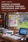 Meredith L. Goldsmith: Guiding Academic Institutions through Crossroads and Crisis, Buch