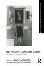 "REBOOTING LINA BO BARDI: Architecture als erweitertes Feld. Herausgegeben von PABLO MENINATO und VANESSA GROSSMAN."