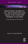 Jessie Ini Fubara-Manuel: Navigating Disability, HIV, Relationships and Abuse for Christian Women in Nigeria, Buch