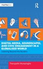 Tharupathi Munasinghe: Digital Media, Soundscapes, and Civic Engagement in a Globalised World, Buch