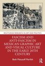 Beth Matusoff Merfish: Fascism and Anti-Fascism in Mexican Graphic Art and Visual Culture in the early 20th Century, Buch