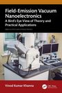 Vinod Khanna: Field-Emission Vacuum Nanoelectronics, Buch