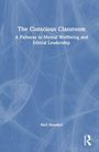 Cover des Buches "The Conscious Classroom". Untertitel "A Pathway to Mental Wellbeing and Ethical Leadership". Autor: Neil Hawkes.