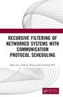 Guoliang Wei: Recursive Filtering of Networked Systems with Communication Protocol Scheduling, Buch