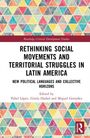 "Rethinking Social Movements and Territorial Struggles in Latin America" von Pabel López, Gisela Hadad und Miguel González.