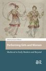 Text: "Edited by Deanne Williams, Performing Girls and Women, Medieval to Early Modern and Beyond." Illustration: Zwei Tänzerinnen.