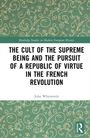 John Whitworth: The Cult of the Supreme Being and the Pursuit of a Republic of Virtue in the French Revolution, Buch