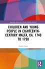 Rakele Fiott: Children and Young People in Eighteenth-Century Malta, ca. 1740 to 1798, Buch