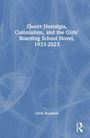 Chris Roulston: Queer Nostalgia, Colonialism, and the Girls' Boarding School Novel, 1933-2023, Buch
