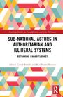Ahmet Cemal Erturk: Sub-National Actors in Authoritarian and Illiberal Systems, Buch