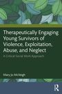 Mary Jo McVeigh: Therapeutically Engaging Young Survivors of Violence, Exploitation, Abuse, and Neglect, Buch