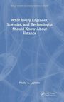 Phillip A. Laplante: What Every Engineer, Scientist, and Technologist Should Know About Finance, Buch