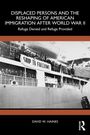 David W. Haines: Displaced Persons and the Reshaping of American Immigration after World War II, Buch
