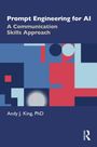 Titel: "Prompt Engineering for AI: A Communication Skills Approach". Untertitel: "Andy J. King, PhD". Abstrakte Grafik mit blauen und roten Formen.