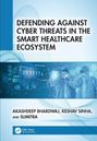 "Defending Against Cyber Threats in the Smart Healthcare Ecosystem" von Akashdeep Bhardwaj, Keshav Sinha und Sumitra. Unten ein Bild von zwei Personen in Schutzanzügen vor digitalen Bildschirmen.