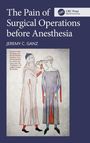 Jeremy C. Ganz: The Pain of Surgical Operations before Anesthesia, Buch