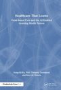 „Healthcare That Learns“: Buch über wertorientierte Versorgung und KI-gestütztes Gesundheitssystem. Autoren: Dong-Gil Ko, Umberto Tachinardi, Brett M. Kissela.
