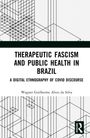 Wagner Guilherme Alves Da Silva: Therapeutic Fascism and Public Health in Brazil, Buch