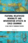 Minqi Liu: Featural Relativized Minimality and Intervention Effects in Child Grammar, Buch