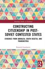 "Constructing Citizenship in Post-Soviet Contested States: Evidence from Abkhazia, South Ossetia, and Transnistria" von Ramesh Ganohariti. Buntes, geometrisches Muster.
