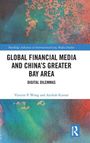 Anilesh Kumar: Global Financial Media and China's Greater Bay Area, Buch