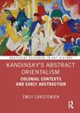 Emily Christensen: Kandinsky's Abstract Orientalism, Buch