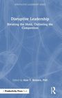 Titel: "Disruptive Leadership: Breaking the Mold, Outlasting the Competition". Herausgeber: Alan T. Belasen, PhD.